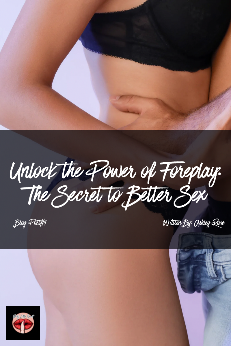 The Power of Foreplay: Why It’s the Key to Better Sex